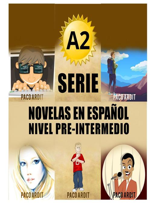 Title details for A2--Serie Novelas en Español Nivel Pre-Intermedio by Paco Ardit - Available